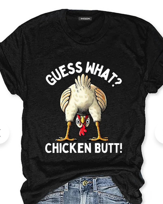 T-SHIRT, FUNNY, UNISEX "GUESS WHAT CHICKEN BUTT